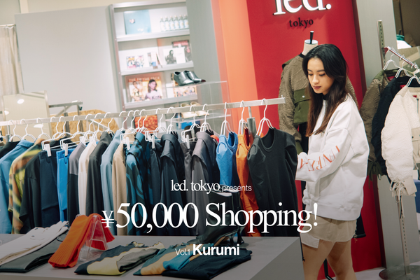 led. tokyo ¥50,000 Shopping！ Vol.1 玖瑠実